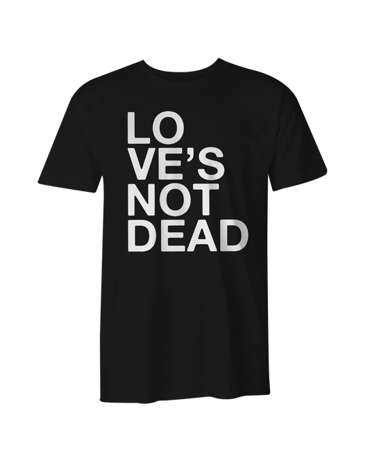 Love’s Not Dead T-Shirt