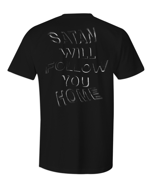Satan Will Follow You Home T-Shirt